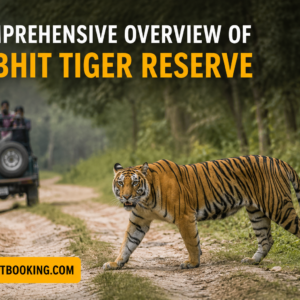 A Comprehensive Overview of Pilibhit Tiger Reserve